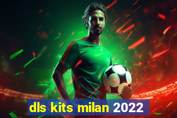 dls kits milan 2022